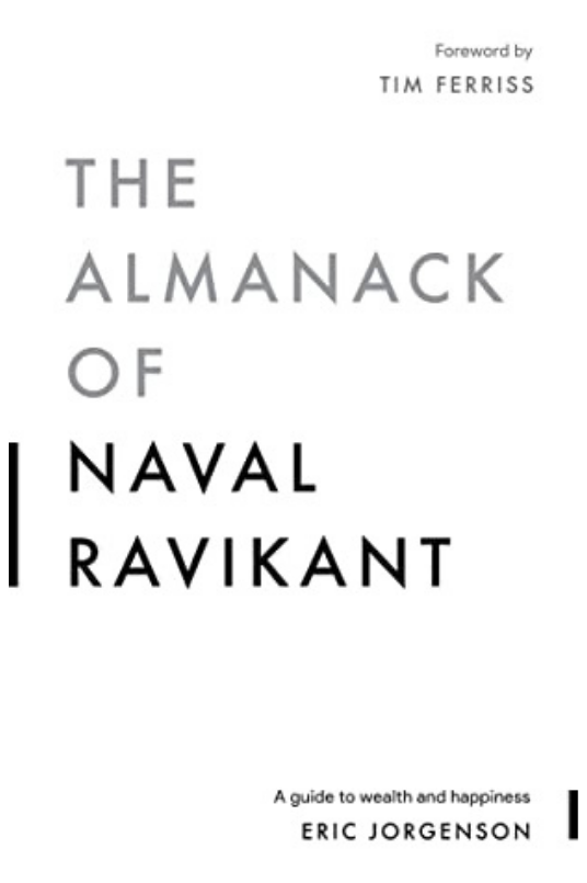 The Almanack of Naval Ravikant A Guide to Wealth and Happiness