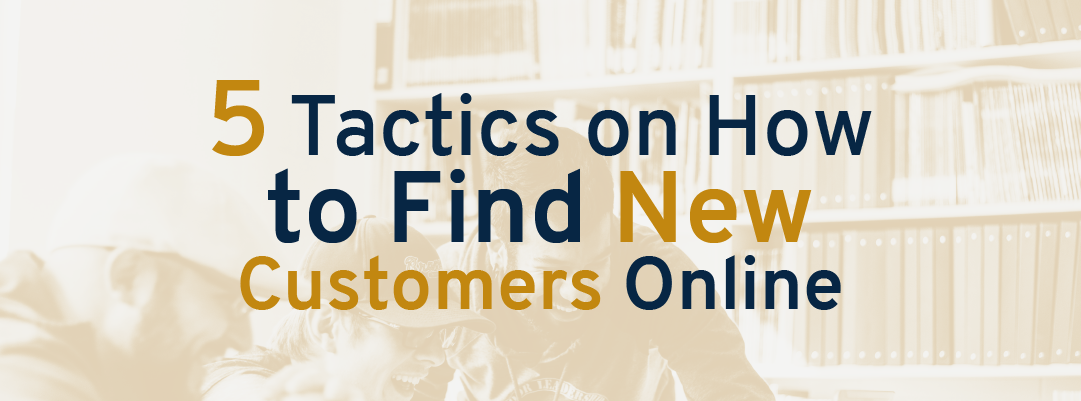 5 Tactics on How to Find New Customers Online