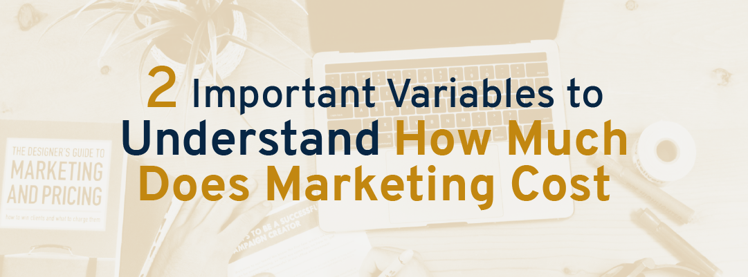 2 Important Variables to Understand How Much Does Marketing Cost for a small business